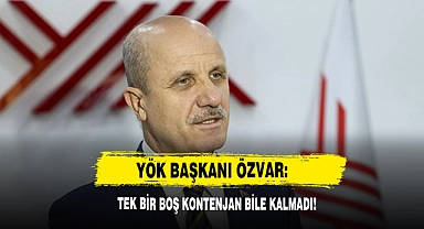 YÖK Başkanı Özvar: Tek Bir Boş Kontenjan Bile Kalmadı!