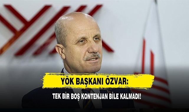 YÖK Başkanı Özvar: Tek Bir Boş Kontenjan Bile Kalmadı!