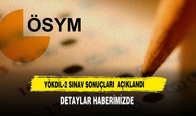 YÖKDİL/2 sınav sonuçları açıklandı