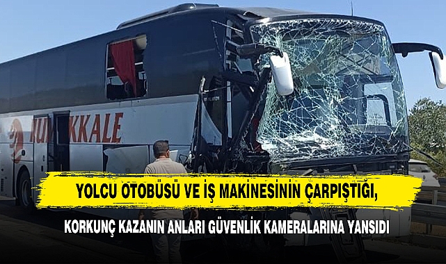 Yolcu Otobüsü Ve İş Makinesinin Çarpıştığı, Korkunç Kazanın Anları Güvenlik Kameralarına Yansıdı