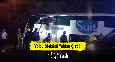Yolcu Otobüsü Yoldan Çıktı: 1 Ölü, 7 Yaralı