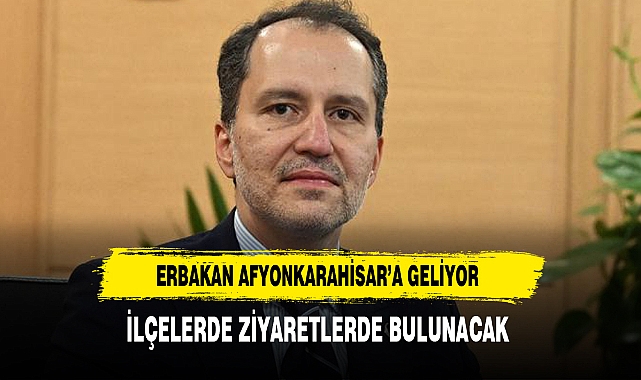 YRP BAŞKANI ERBAKAN'IN AFYON PROGRAMI BELLİ OLDU