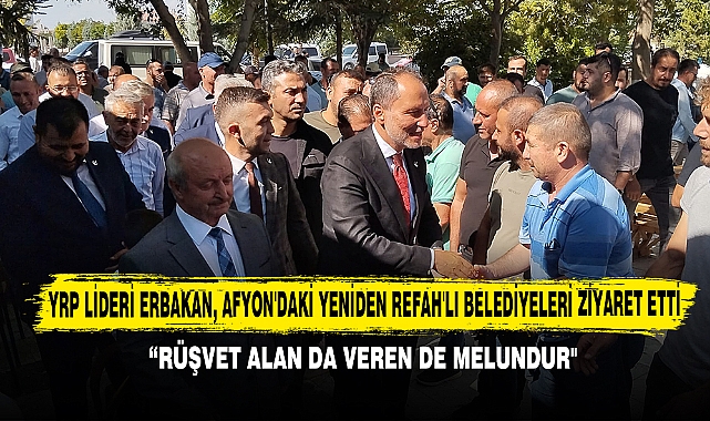 YRP Lideri Erbakan, Afyon'daki Yeniden Refah'lı Belediyeleri Ziyaret Etti