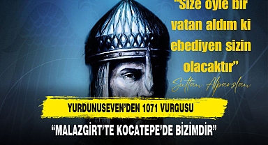 YURDUNUSEVEN'DEN MALAZGİRT VE KOCATEPE VURGUSU