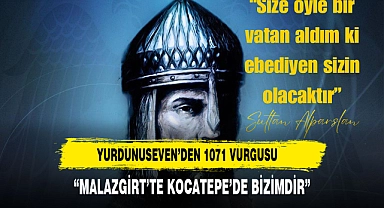 YURDUNUSEVEN'DEN MALAZGİRT VE KOCATEPE VURGUSU