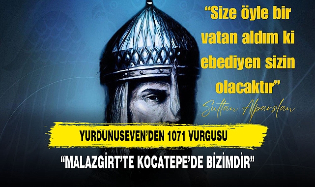 YURDUNUSEVEN'DEN MALAZGİRT VE KOCATEPE VURGUSU