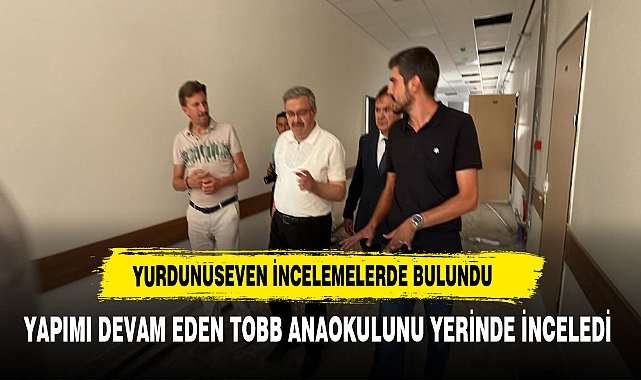 Yurdunuseven’den TOBB Anaokulu İncelemelerde Bulundu