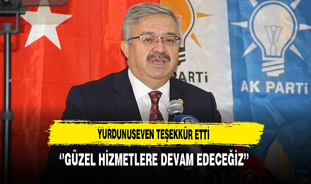 Yurdunuseven Teşekkür Etti ‘’Güzel Hizmetlere Devam Edeceğiz’’