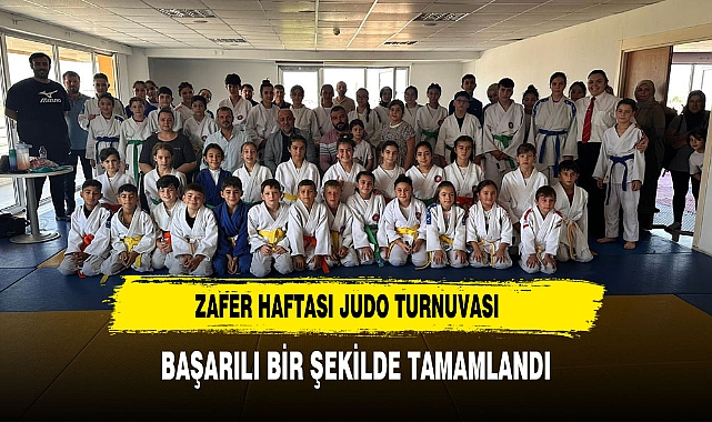 ZAFER HAFTASI JUDO TURNUVASI BAŞARILI BİR ŞEKİLDE TAMAMLANDI