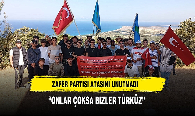 ZAFER PARTİSİ ATASINI UNUTMADI : ONLAR ÇOKSA BİZLER TÜRKÜZ
