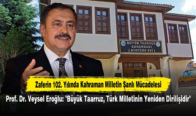 Zaferin 102. Yılında Kahraman Milletin Şanlı Mücadelesi!  Prof. Dr. Veysel Eroğlu: "Büyük Taarruz, Türk Milletinin Yeniden Dirilişidir"