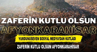 "ZAFERİN KUTLU OLSUN AFYONKARAHİSAR"