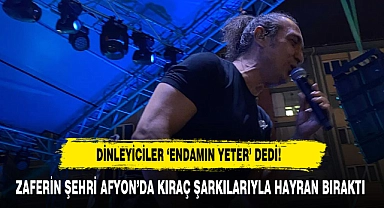 ZAFERİN ŞEHRİ AFYON'DA KIRAÇ ŞARKILARIYLA HAYRAN BIRAKTI