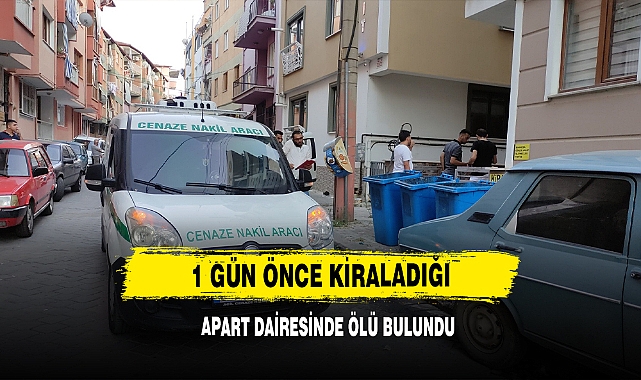1 Gün Önce Kiraladığı Apart Dairesinde Ölü Bulundu