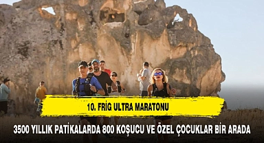 10. FRİG ULTRA MARATONU: 3500 YILLIK PATİKALARDA 800 KOŞUCU VE ÖZEL ÇOCUKLAR BİR ARADA