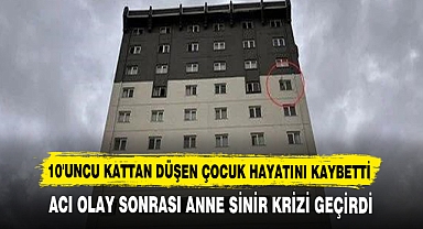 10'UNCU KATTAN DÜŞEN ÇOCUK HAYATINI KAYBETTİ