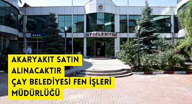 AKARYAKIT SATIN ALINACAKTIR ÇAY BELEDİYESİ FEN İŞLERİ MÜDÜRLÜĞÜ