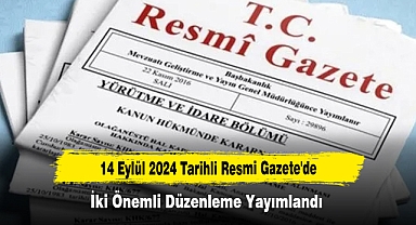 14 Eylül 2024 Tarihli Resmi Gazete'de İki Önemli Düzenleme Yayımlandı