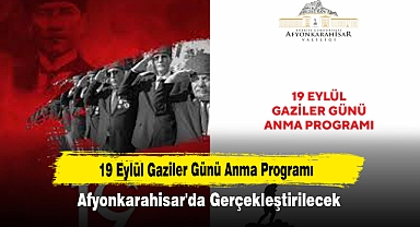 19 Eylül Gaziler Günü Anma Programı Afyonkarahisar'da Gerçekleştirilecek