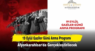 19 Eylül Gaziler Günü Anma Programı Afyonkarahisar'da Gerçekleştirilecek
