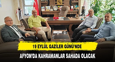19 EYLÜL GAZİLER GÜNÜ'NDE AFYON'DA KAHRAMANLAR SAHADA OLACAK