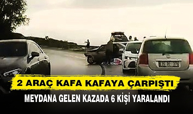 2 ARAÇ KAFA KAFAYA ÇARPIŞTI