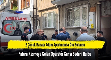 2 Çocuk Babası Adam Apartmanda Ölü Bulundu