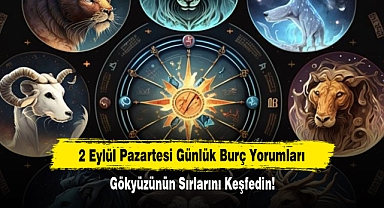 2 Eylül Pazartesi Günlük Burç Yorumları: Gökyüzünün Sırlarını Keşfedin!