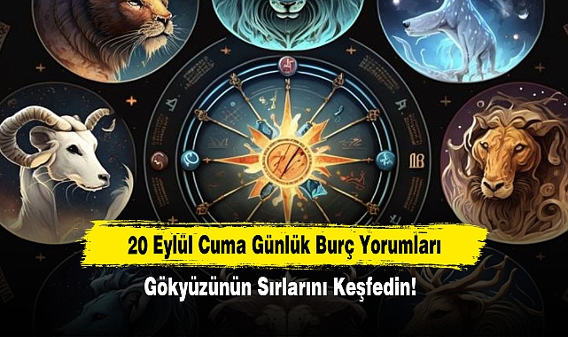 20 Eylül Cuma Günlük Burç Yorumları: Gökyüzünün Sırlarını Keşfedin!