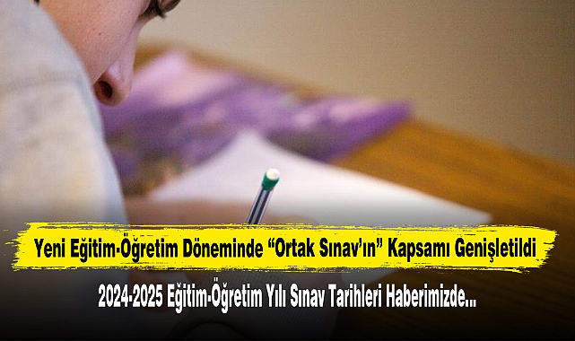 2024-2025 Eğitim-Öğretim Yılı Ortak Sınav Tarihleri Haberimizde