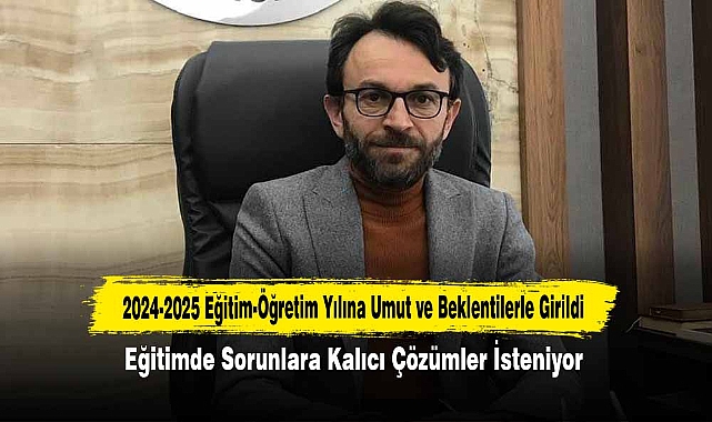 2024-2025 Eğitim-Öğretim Yılına Umut ve Beklentilerle Girildi: Eğitimde Sorunlara Kalıcı Çözümler İsteniyor