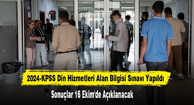 2024-KPSS Din Hizmetleri Alan Bilgisi Sınavı Yapıldı