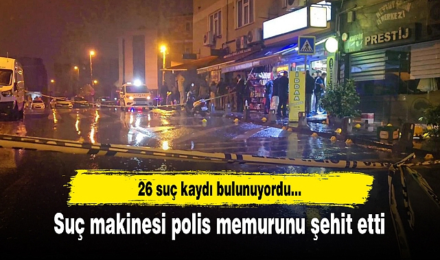 26 suç kaydı bulunan zanlı, polis memurunu şehit etti