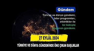 27 Eylül 2024 Türkiye Ve Dünya Gündemi