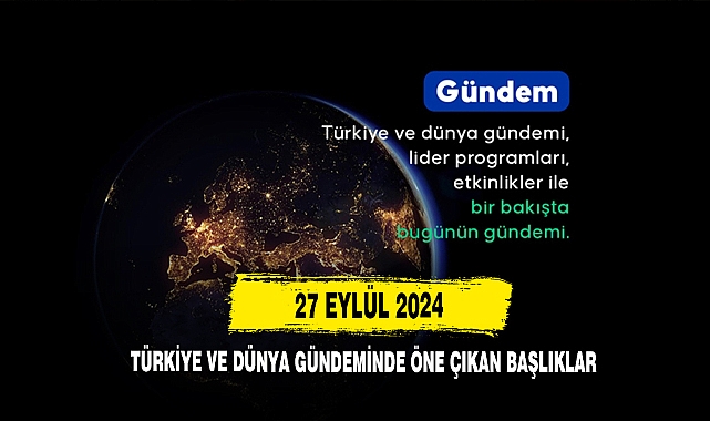 27 Eylül 2024 Türkiye Ve Dünya Gündemi