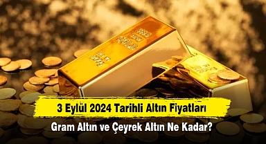 3 Eylül 2024 Tarihli Altın Fiyatları: Gram Altın ve Çeyrek Altın Ne Kadar?