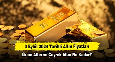 3 Eylül 2024 Tarihli Altın Fiyatları: Gram Altın ve Çeyrek Altın Ne Kadar?
