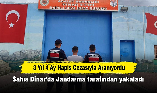 3 Yıl 4 Ay Hapis Cezasıyla Aranıyordu: Şahıs Dinar’da Jandarma tarafından yakaladı