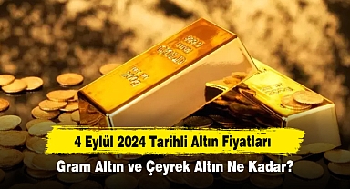 4 Eylül 2024 Tarihli Altın Fiyatları: Gram Altın ve Çeyrek Altın Ne Kadar?