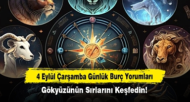 4 Eylül Çarşamba Günlük Burç Yorumları: Gökyüzünün Sırlarını Keşfedin!