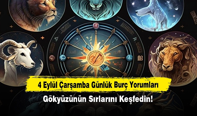 4 Eylül Çarşamba Günlük Burç Yorumları: Gökyüzünün Sırlarını Keşfedin!