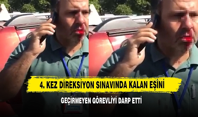 4. Kez Direksiyon Sınavında Kalan Eşini Geçirmeyen Görevliyi Darp Etti