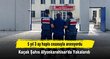 5 yıl 3 ay hapis cezasıyla aranıyordu: Kaçak Şahıs Afyonkarahisar'da Yakalandı