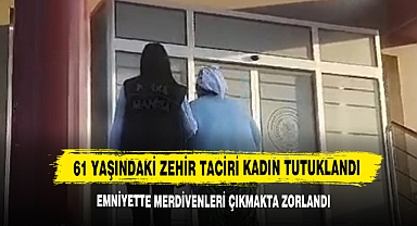 61 Yaşındaki Zehir Taciri Kadın Tutuklandı