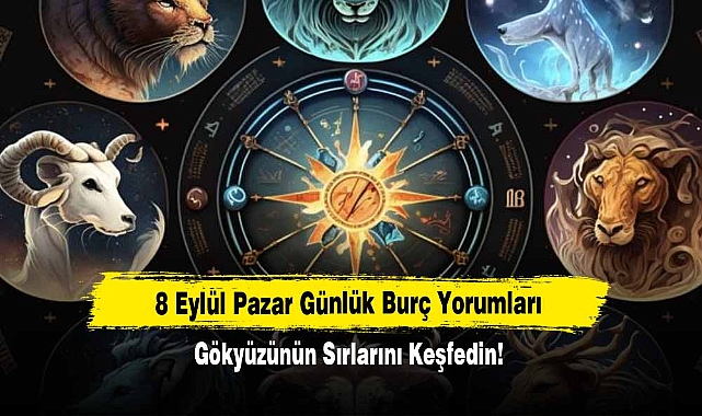 8 Eylül Pazar Günlük Burç Yorumları: Gökyüzünün Sırlarını Keşfedin!