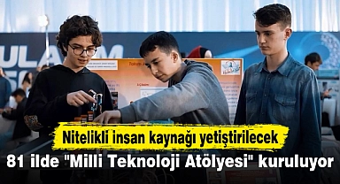 81 ilde "Milli Teknoloji Atölyesi" kuruluyor