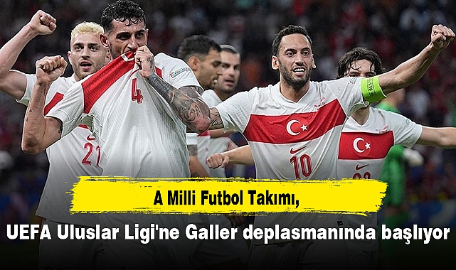 A Milli Futbol Takımı, UEFA Uluslar Ligi'ne Galler deplasmanında başlıyor