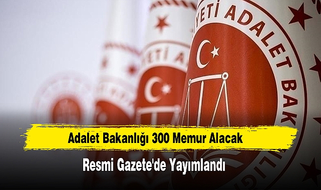 Adalet Bakanlığı 300 Memur Alacak