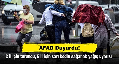 AFAD Duyurdu! 2 il için turuncu, 5 il için sarı kodlu sağanak yağış uyarısı