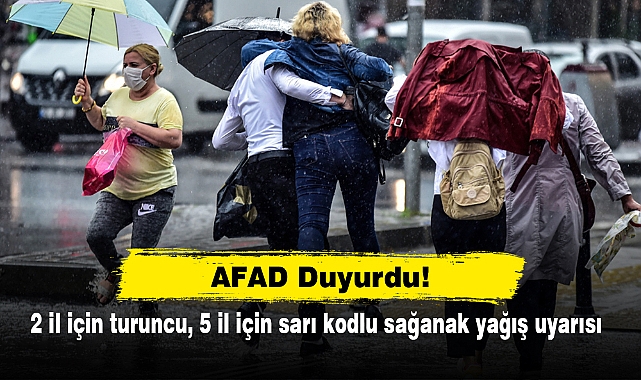 AFAD Duyurdu! 2 il için turuncu, 5 il için sarı kodlu sağanak yağış uyarısı